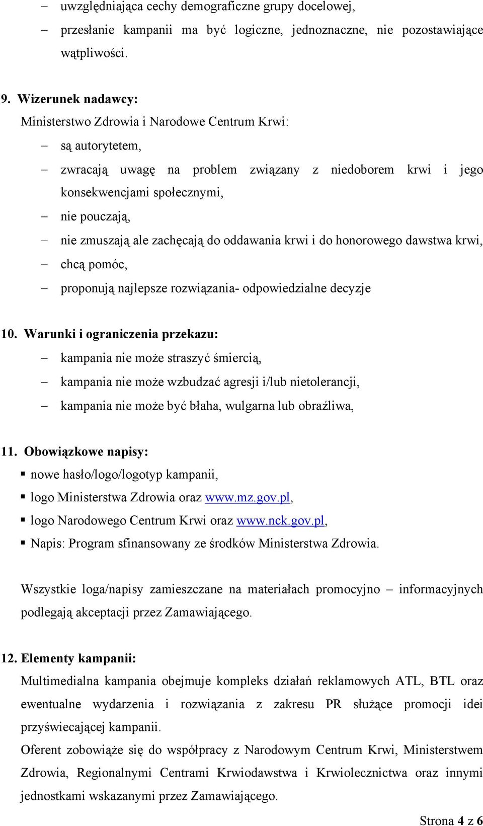 zachęcają do oddawania krwi i do honorowego dawstwa krwi, chcą pomóc, proponują najlepsze rozwiązania- odpowiedzialne decyzje 10.