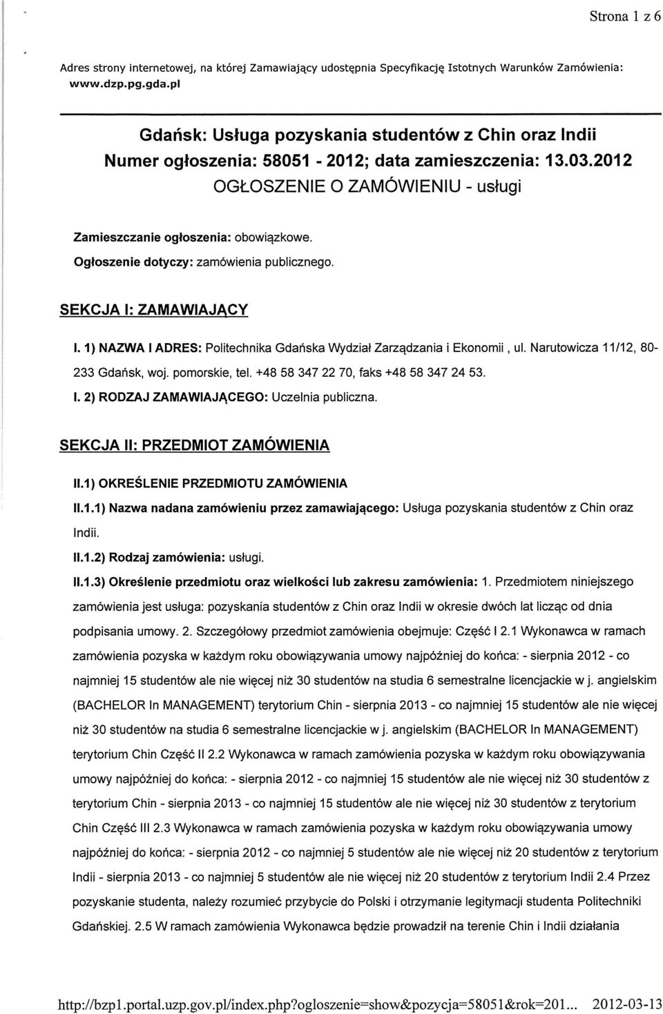 Ogłoszenie dotyczy: zamówienia publicznego. SEKCJA 1: ZAMAWIAJACY I. 1) NAZWA I ADRES: Politechnika Gdańska Wydział Zarządzania i Ekonomii, ul. Narutowicza 11/12, 80-233 Gdańsk, woj. pomorskie, tel.