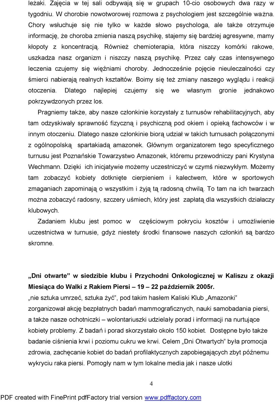 Również chemioterapia, która niszczy komórki rakowe, uszkadza nasz organizm i niszczy naszą psychikę. Przez cały czas intensywnego leczenia czujemy się więźniami choroby.