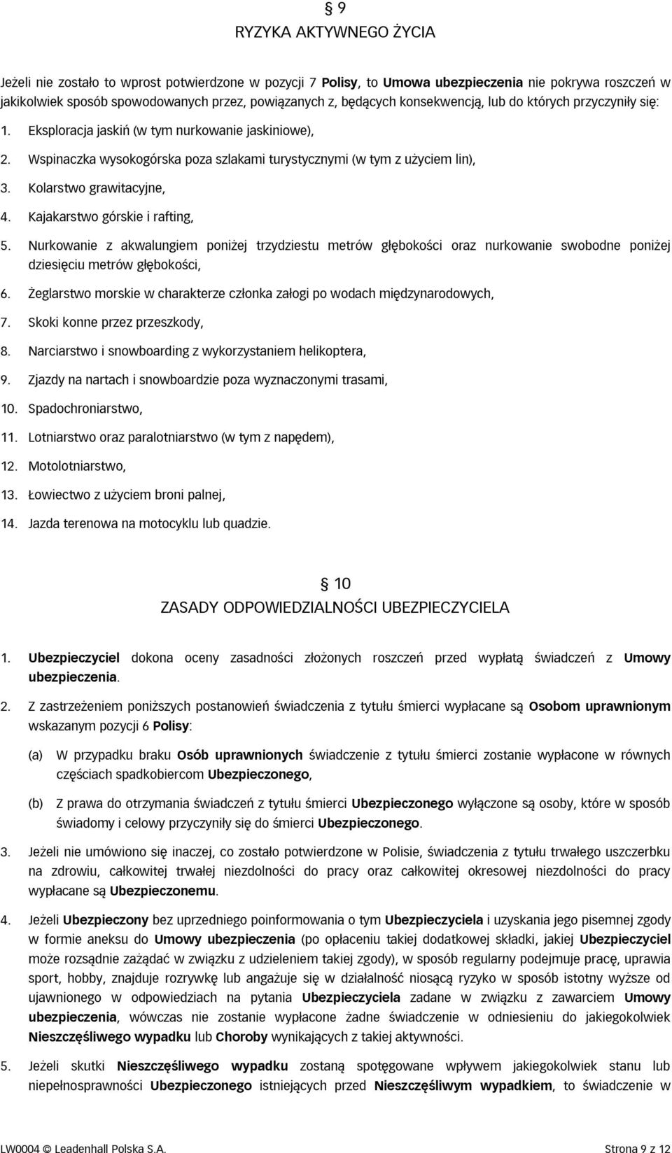 Kolarstwo grawitacyjne, 4. Kajakarstwo górskie i rafting, 5. Nurkowanie z akwalungiem poniżej trzydziestu metrów głębokości oraz nurkowanie swobodne poniżej dziesięciu metrów głębokości, 6.