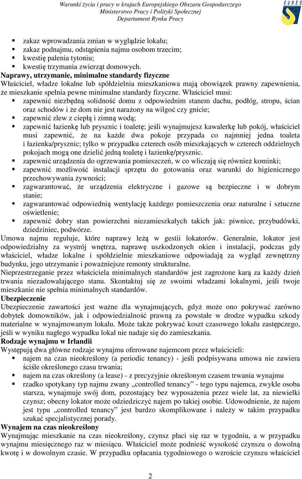 Właściciel musi: zapewnić niezbędną solidność domu z odpowiednim stanem dachu, podłóg, stropu, ścian oraz schodów i że dom nie jest narażony na wilgoć czy gnicie; zapewnić zlew z ciepłą i zimną wodą;