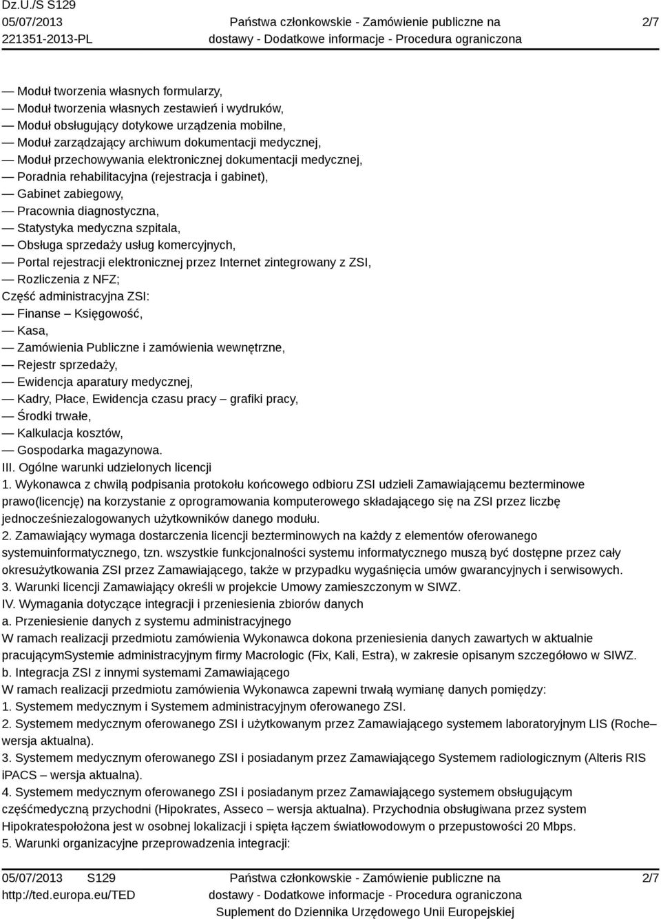 usług komercyjnych, Portal rejestracji elektronicznej przez Internet zintegrowany z ZSI, Rozliczenia z NFZ; Część administracyjna ZSI: Finanse Księgowość, Kasa, Zamówienia Publiczne i zamówienia