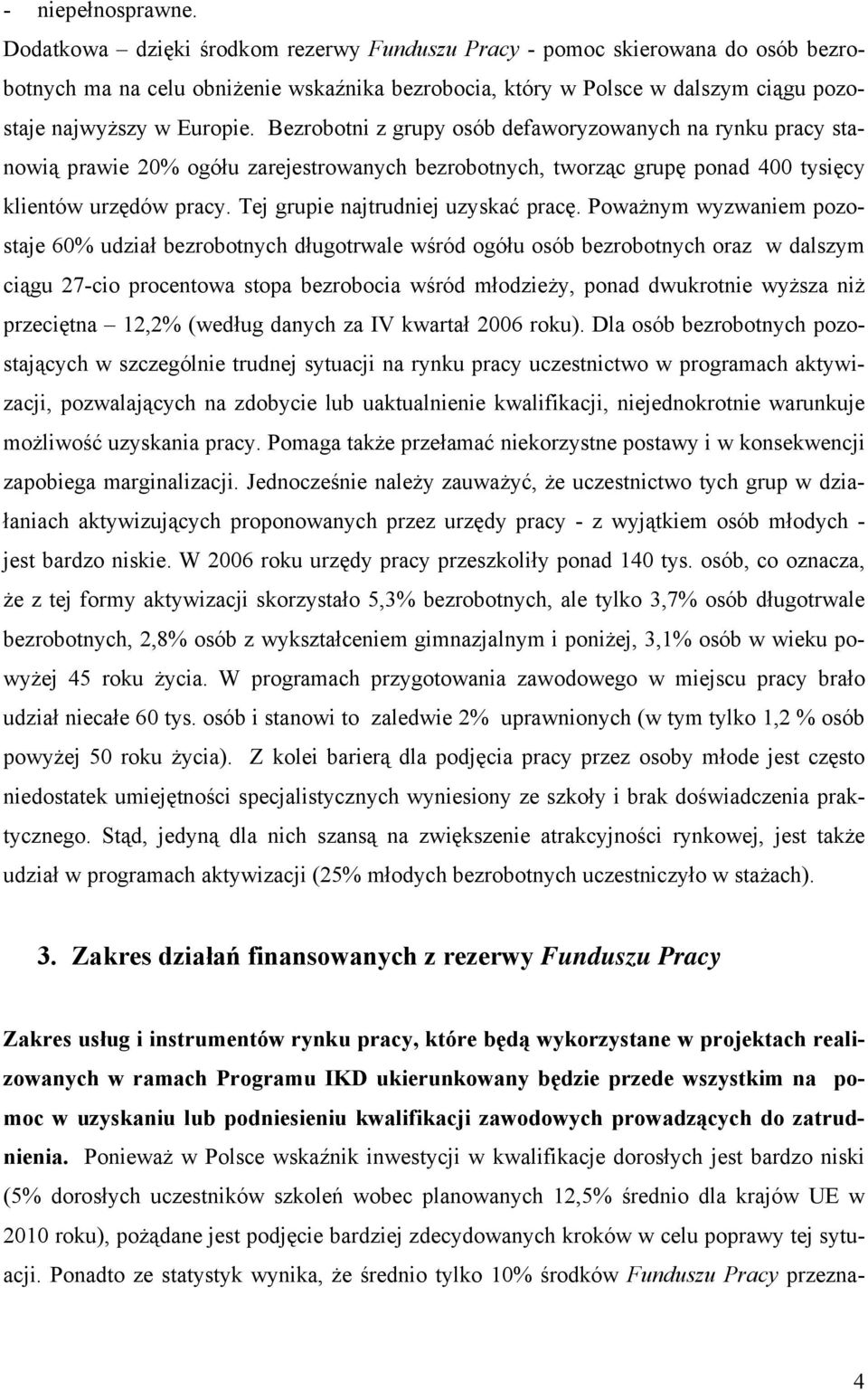 Bezrobotni z grupy osób defaworyzowanych na rynku pracy stanowią prawie 20% ogółu zarejestrowanych bezrobotnych, tworząc grupę ponad 400 tysięcy klientów urzędów pracy.