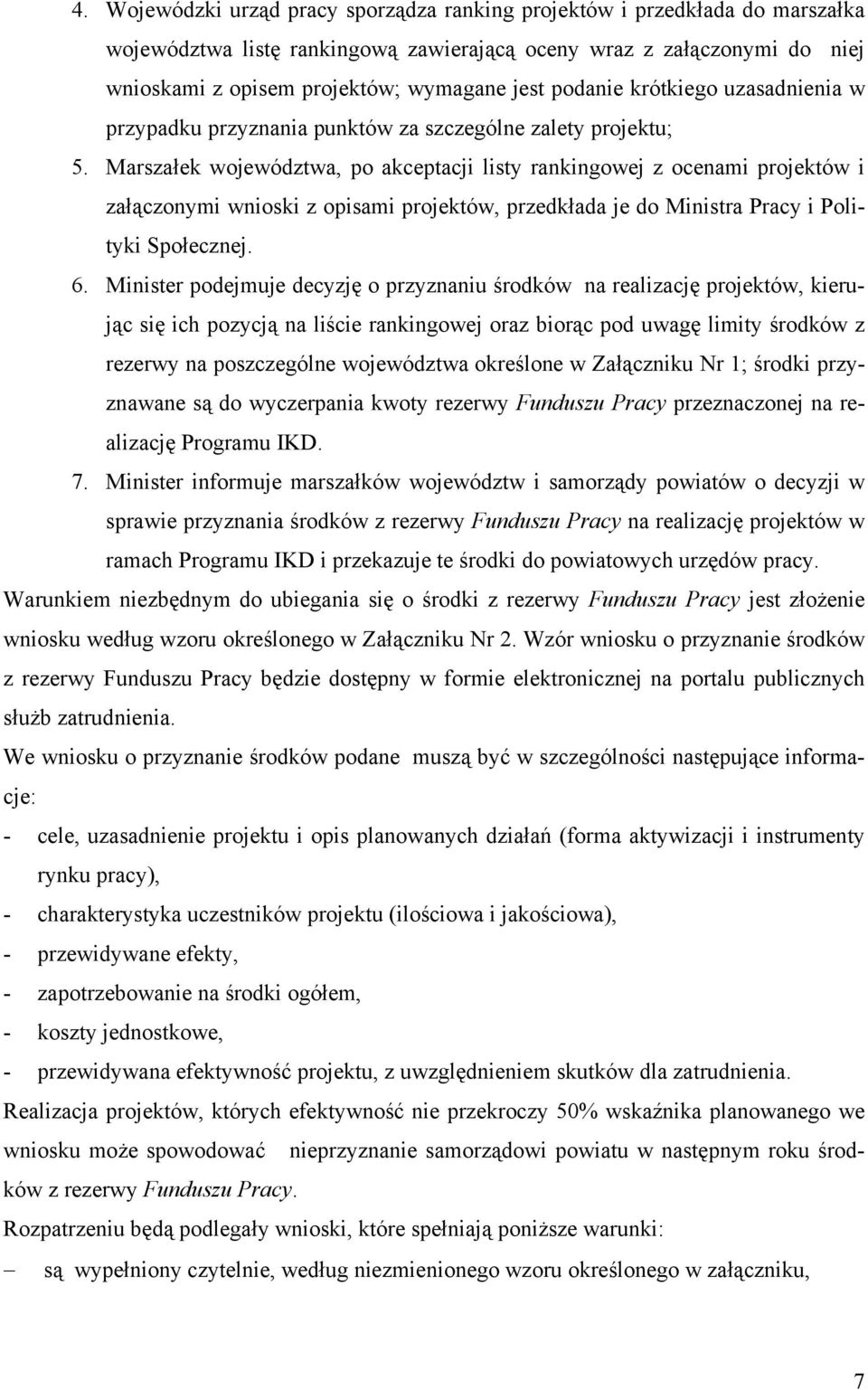 Marszałek województwa, po akceptacji listy rankingowej z ocenami projektów i załączonymi wnioski z opisami projektów, przedkłada je do Ministra Pracy i Polityki Społecznej. 6.