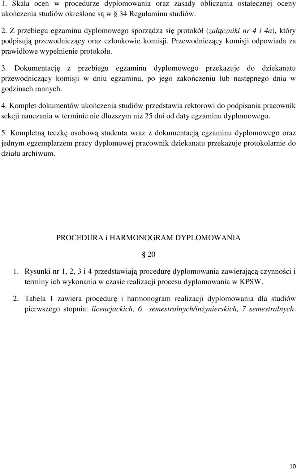 Przewodniczący komisji odpowiada za prawidłowe wypełnienie protokołu. 3.