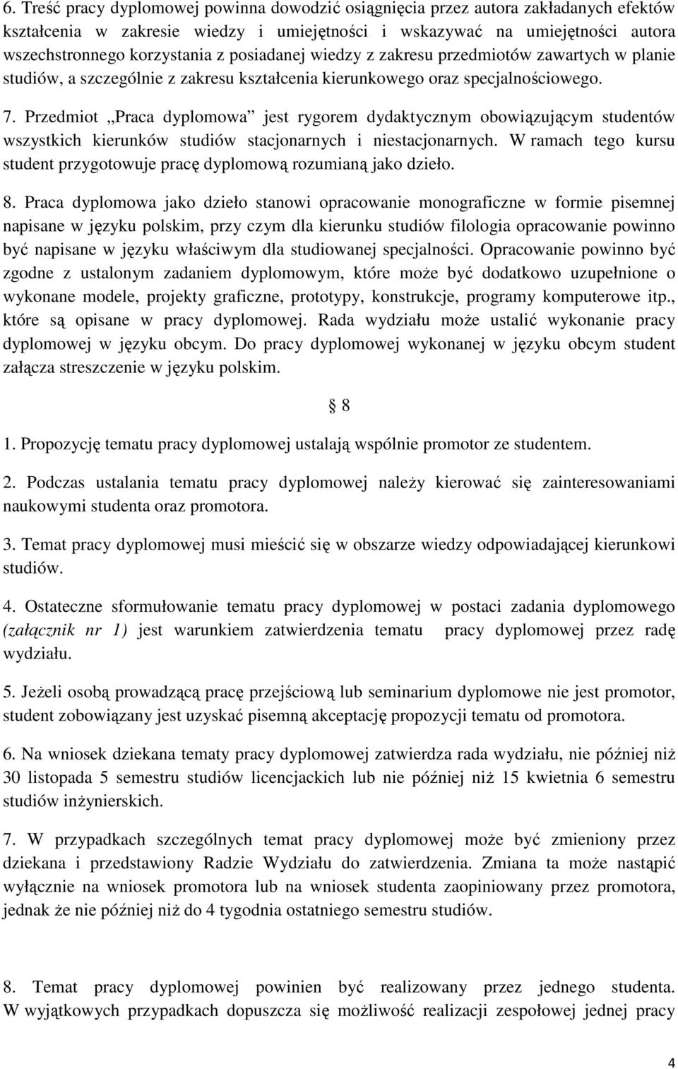 Przedmiot Praca dyplomowa jest rygorem dydaktycznym obowiązującym studentów wszystkich kierunków studiów stacjonarnych i niestacjonarnych.