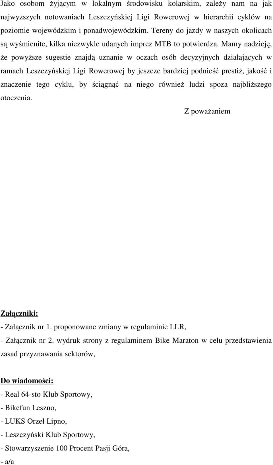 Mamy nadzieję, że powyższe sugestie znajdą uznanie w oczach osób decyzyjnych działających w ramach Leszczyńskiej Ligi Rowerowej by jeszcze bardziej podnieść prestiż, jakość i znaczenie tego cyklu, by