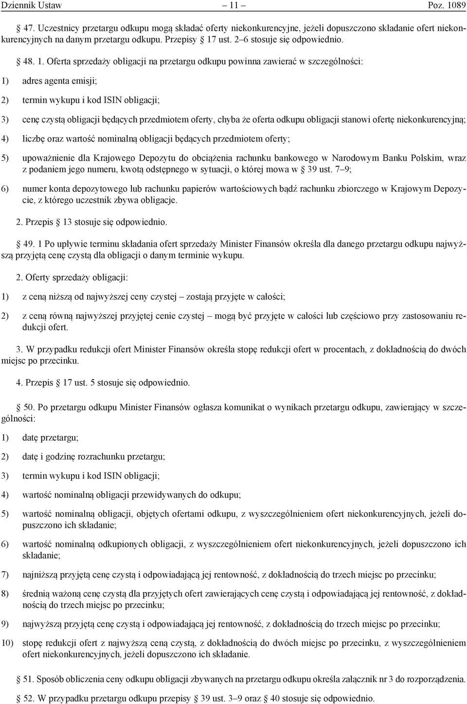 Oferta sprzedaży obligacji na przetargu odkupu powinna zawierać w szczególności: 1) adres agenta emisji; 2) termin wykupu i kod ISIN obligacji; 3) cenę czystą obligacji będących przedmiotem oferty,