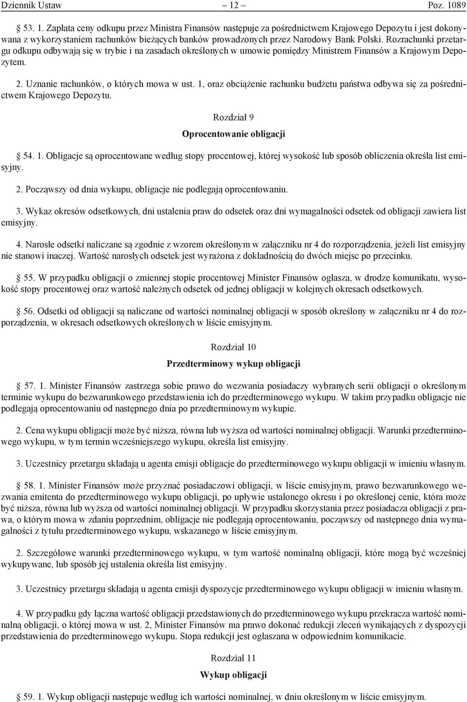 Rozrachunki przetargu odkupu odbywają się w trybie i na zasadach określonych w umowie pomiędzy Ministrem Finansów a Krajowym Depozytem. 2. Uznanie rachunków, o których mowa w ust.