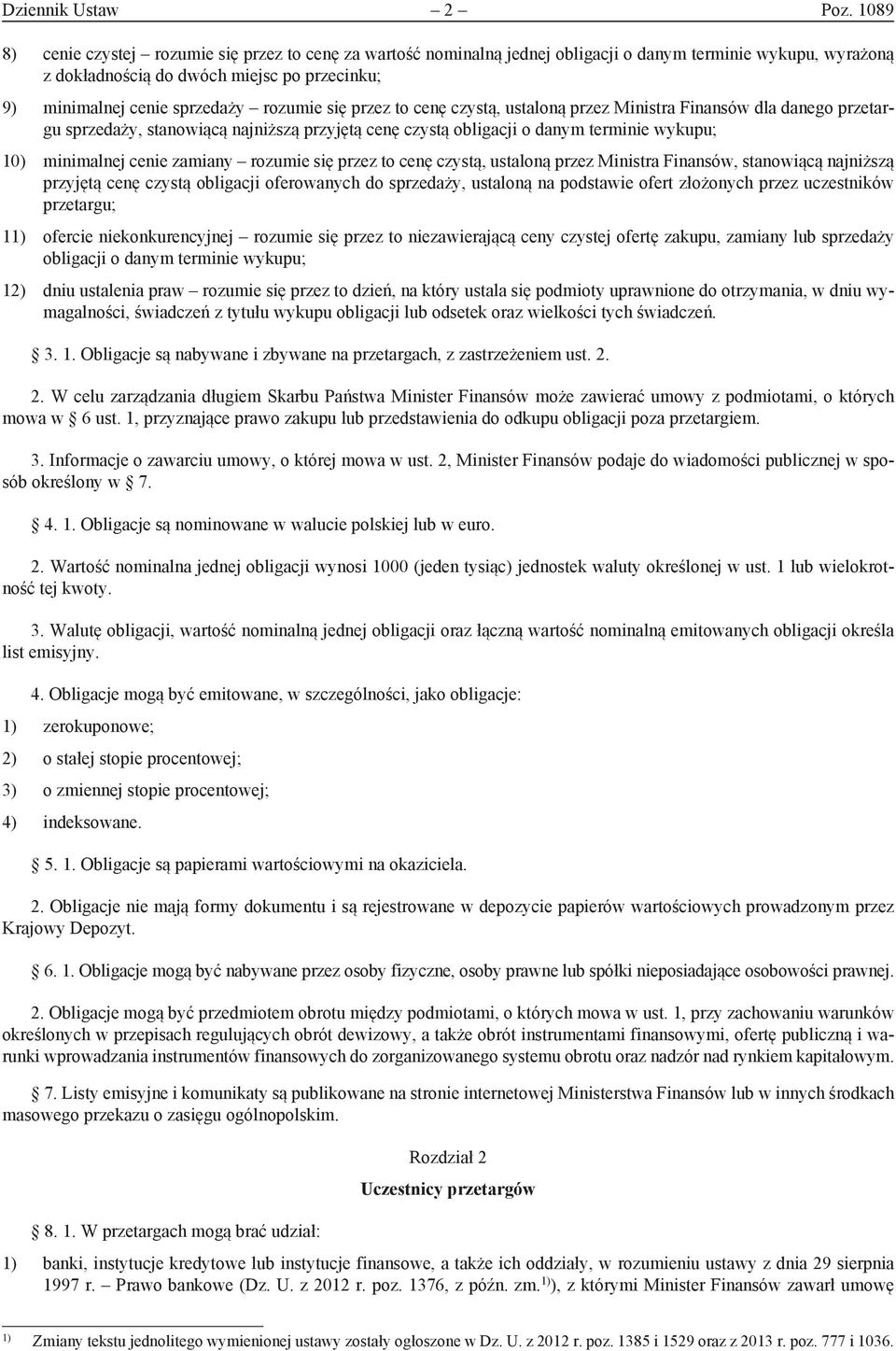 rozumie się przez to cenę czystą, ustaloną przez Ministra Finansów dla danego przetargu sprzedaży, stanowiącą najniższą przyjętą cenę czystą obligacji o danym terminie wykupu; 10) minimalnej cenie