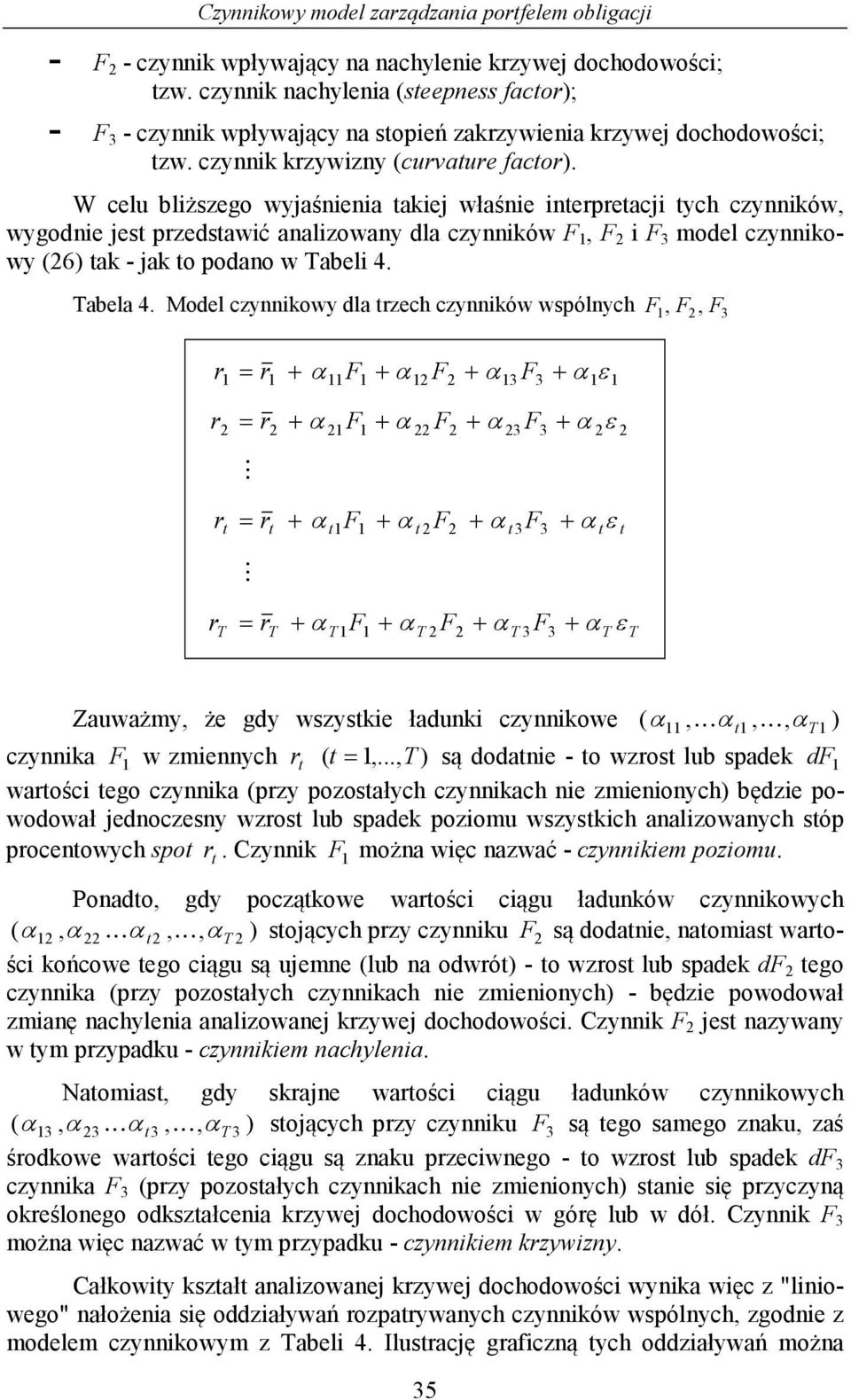 Model czykowy dla rzech czyków wspólych,, 3 r r r r M + α + α + α + α + α + α 3 3 3 3 + α ε + α ε r r + α + α + α 3 3 + α ε M r r + α + α + α 3 3 + α ε Zauważy, że gdy wszyske ładuk czykowe α, K α, α