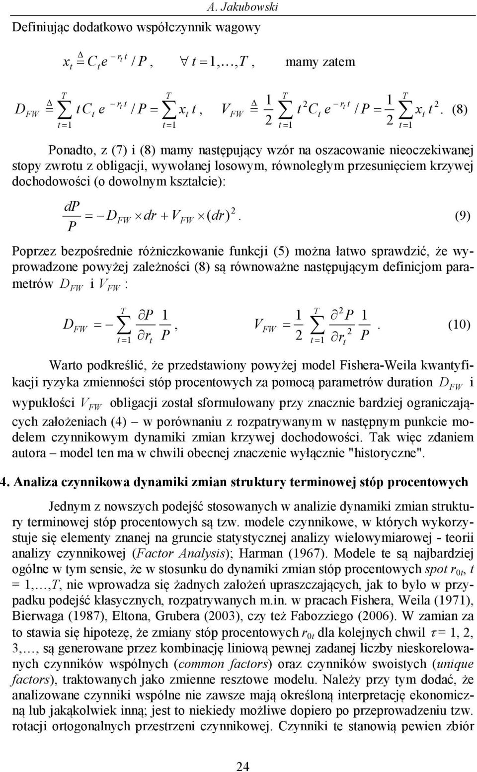 (9 oprzez bezpośrede różczkowae ukcj (5 oża ławo sprawdzć, że wyprowadzoe powyżej zależośc (8 są rówoważe asępujący decjo paraerów W W: W, W.