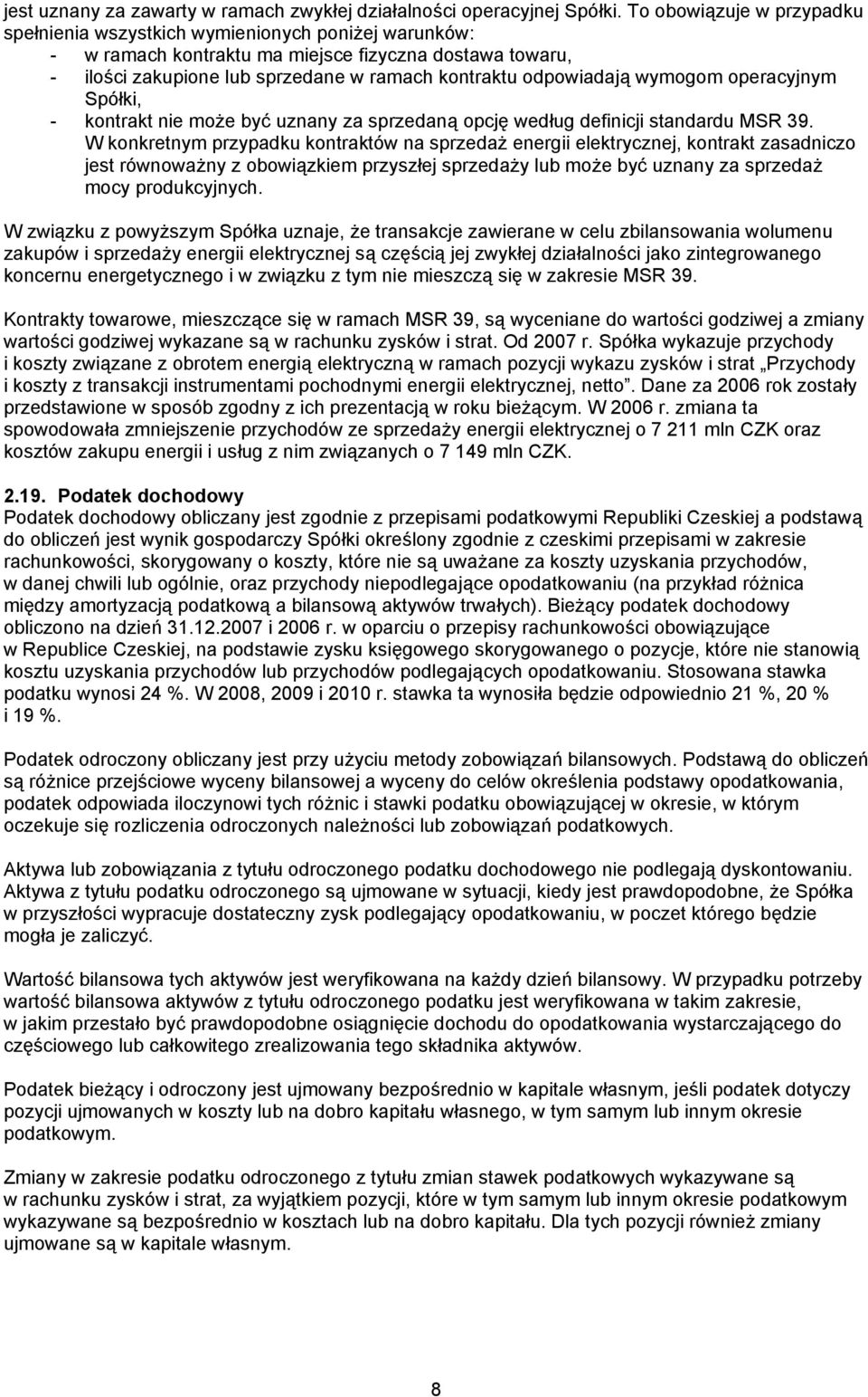 wymogom operacyjnym Spółki, - kontrakt nie może być uznany za sprzedaną opcję według definicji standardu MSR 39.