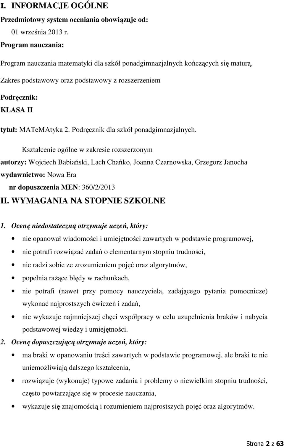 ształcenie ogólne w zakresie rozszerzonym autorzy: Wojciech Babiański, Lach Chańko, Joanna Czarnowska, Grzegorz Janocha wydawnictwo: Nowa Era nr dopuszczenia MEN: 360//03 II.