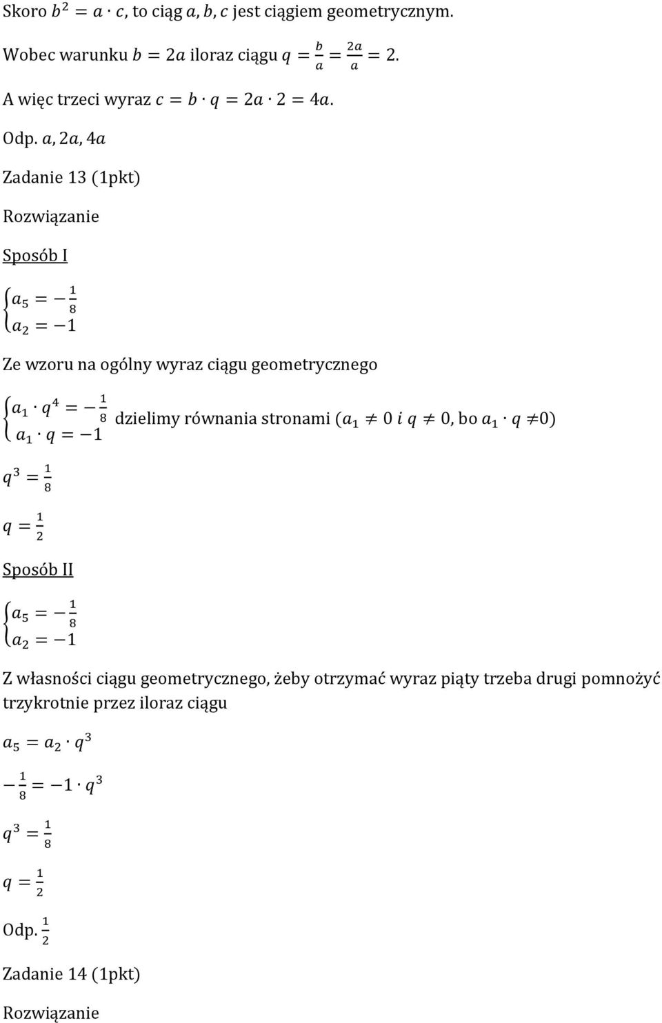 ,, Zadanie (pkt) Sposób I Ze wzoru na ogólny wyraz ciągu geometrycznego dzielimy