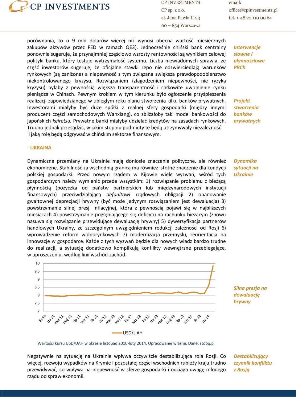 Liczba niewiadomych sprawia, że część inwestorów sugeruje, że oficjalne stawki repo nie odzwierciedlają warunków rynkowych (są zaniżone) a niepewność z tym związana zwiększa prawdopodobieństwo