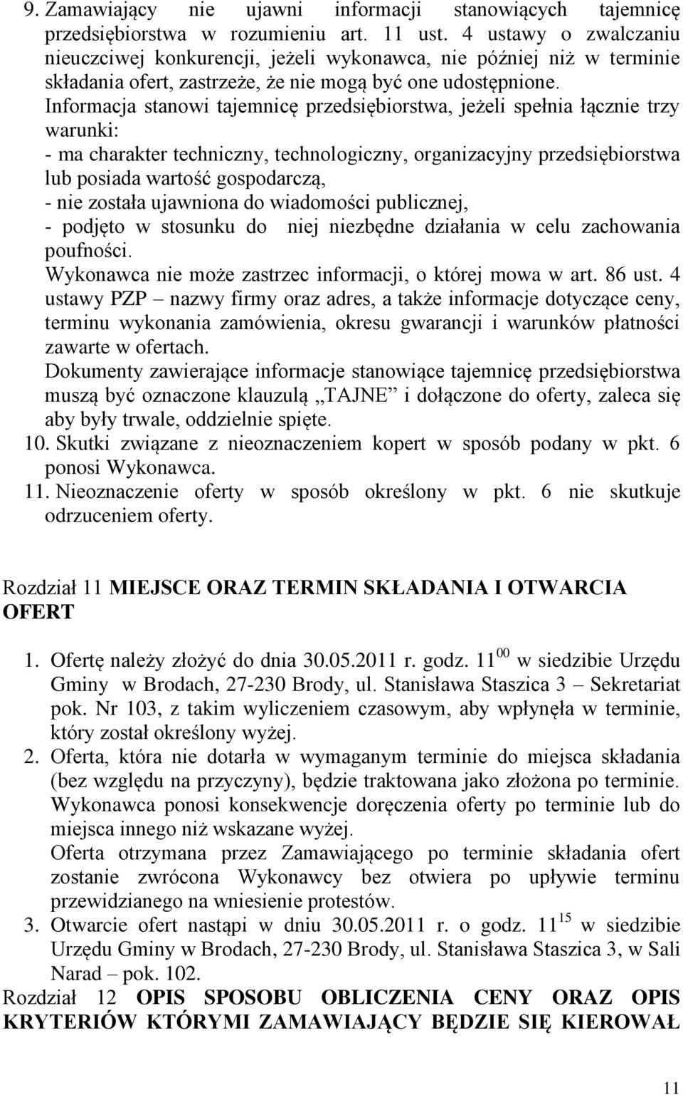 Informacja stanowi tajemnicę przedsiębiorstwa, jeżeli spełnia łącznie trzy warunki: - ma charakter techniczny, technologiczny, organizacyjny przedsiębiorstwa lub posiada wartość gospodarczą, - nie