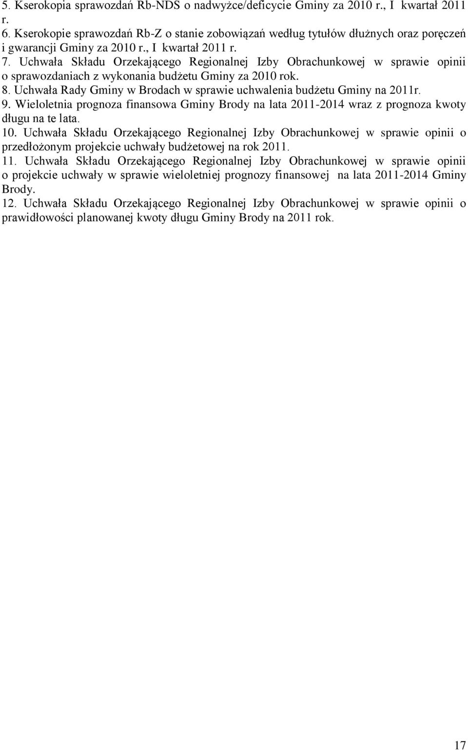 Uchwała Składu Orzekającego Regionalnej Izby Obrachunkowej w sprawie opinii o sprawozdaniach z wykonania budżetu Gminy za 2010 rok. 8.