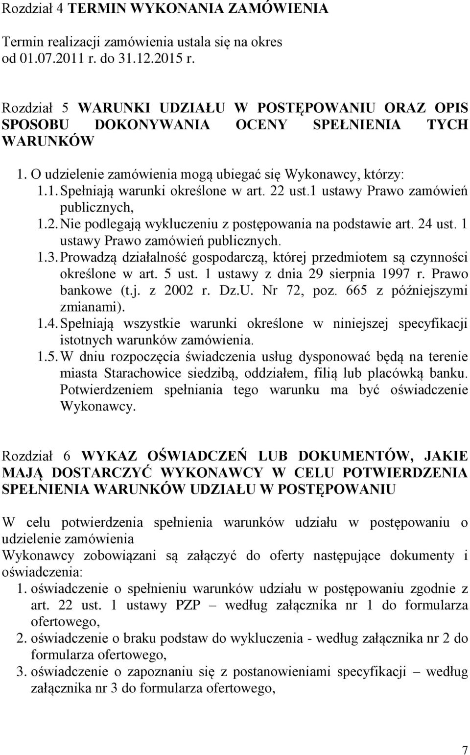 22 ust.1 ustawy Prawo zamówień publicznych, 1.2. Nie podlegają wykluczeniu z postępowania na podstawie art. 24 ust. 1 ustawy Prawo zamówień publicznych. 1.3.