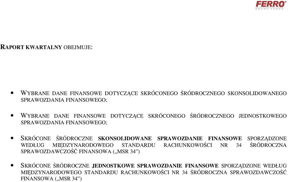 FINANSOWE SPORZĄDZONE WEDŁUG MIĘDZYNARODOWEGO STANDARDU RACHUNKOWOŚCI NR 34 ŚRÓDROCZNA SPRAWOZDAWCZOŚĆ FINANSOWA ( MSR 34 ) SKRÓCONE