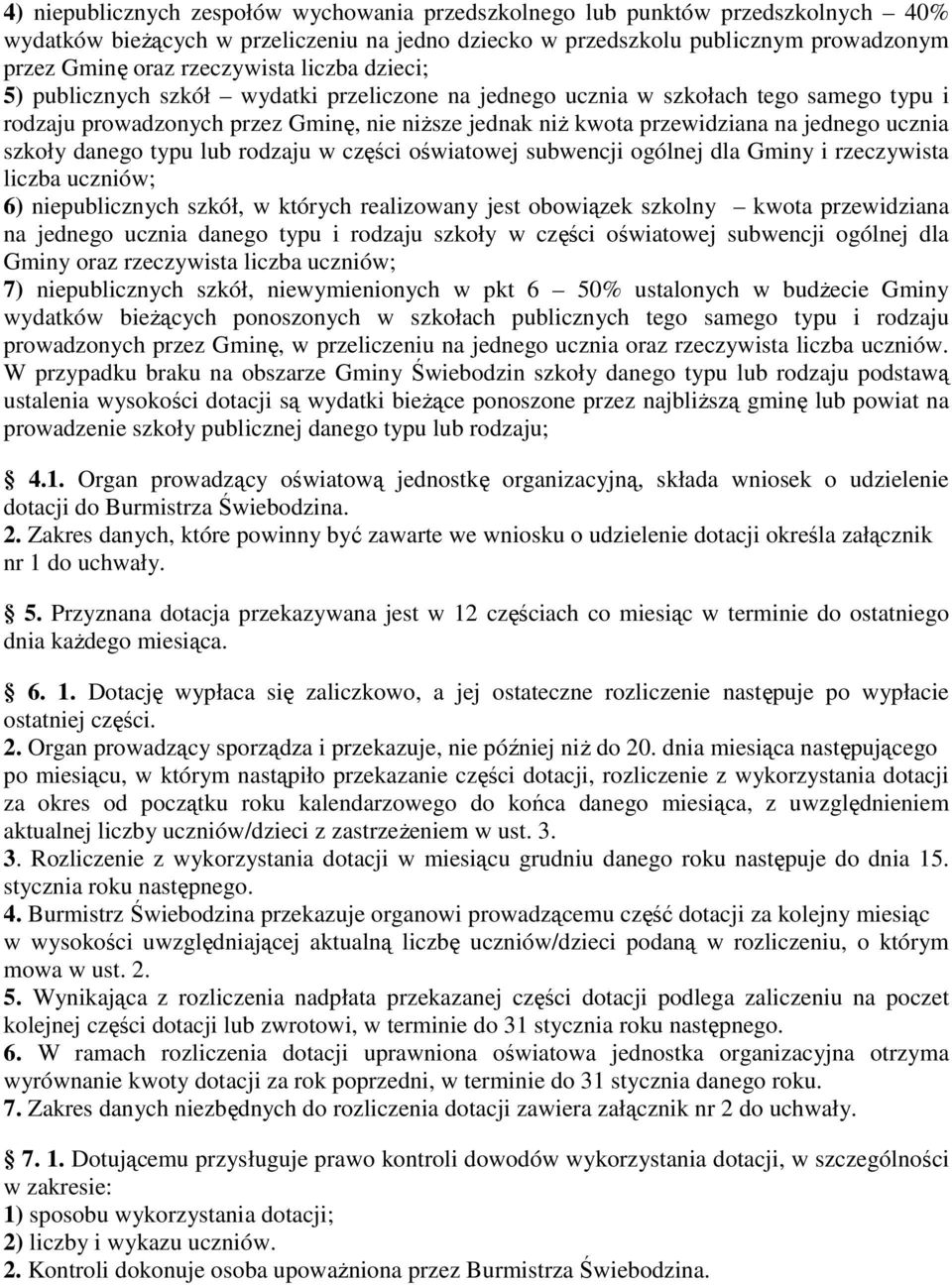 jednego ucznia szkoły danego typu lub rodzaju w części oświatowej subwencji ogólnej dla Gminy i rzeczywista liczba uczniów; 6) niepublicznych szkół, w których realizowany jest obowiązek szkolny kwota