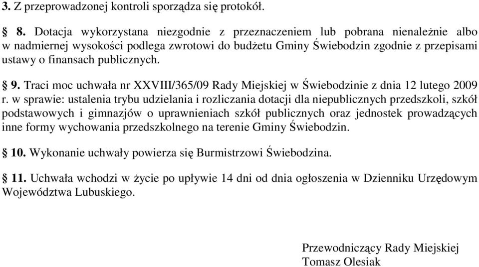 9. Traci moc uchwała nr XXVIII/365/09 Rady Miejskiej w Świebodzinie z dnia 12 lutego 2009 r.