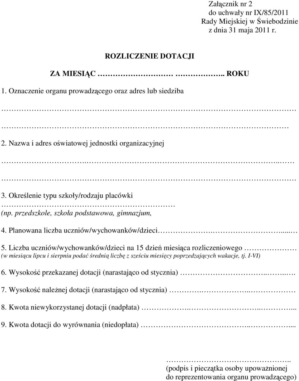 Liczba uczniów/wychowanków/dzieci na 15 dzień miesiąca rozliczeniowego (w miesiącu lipcu i sierpniu podać średnią liczbę z sześciu miesięcy poprzedzających wakacje, tj. I-VI) 6.