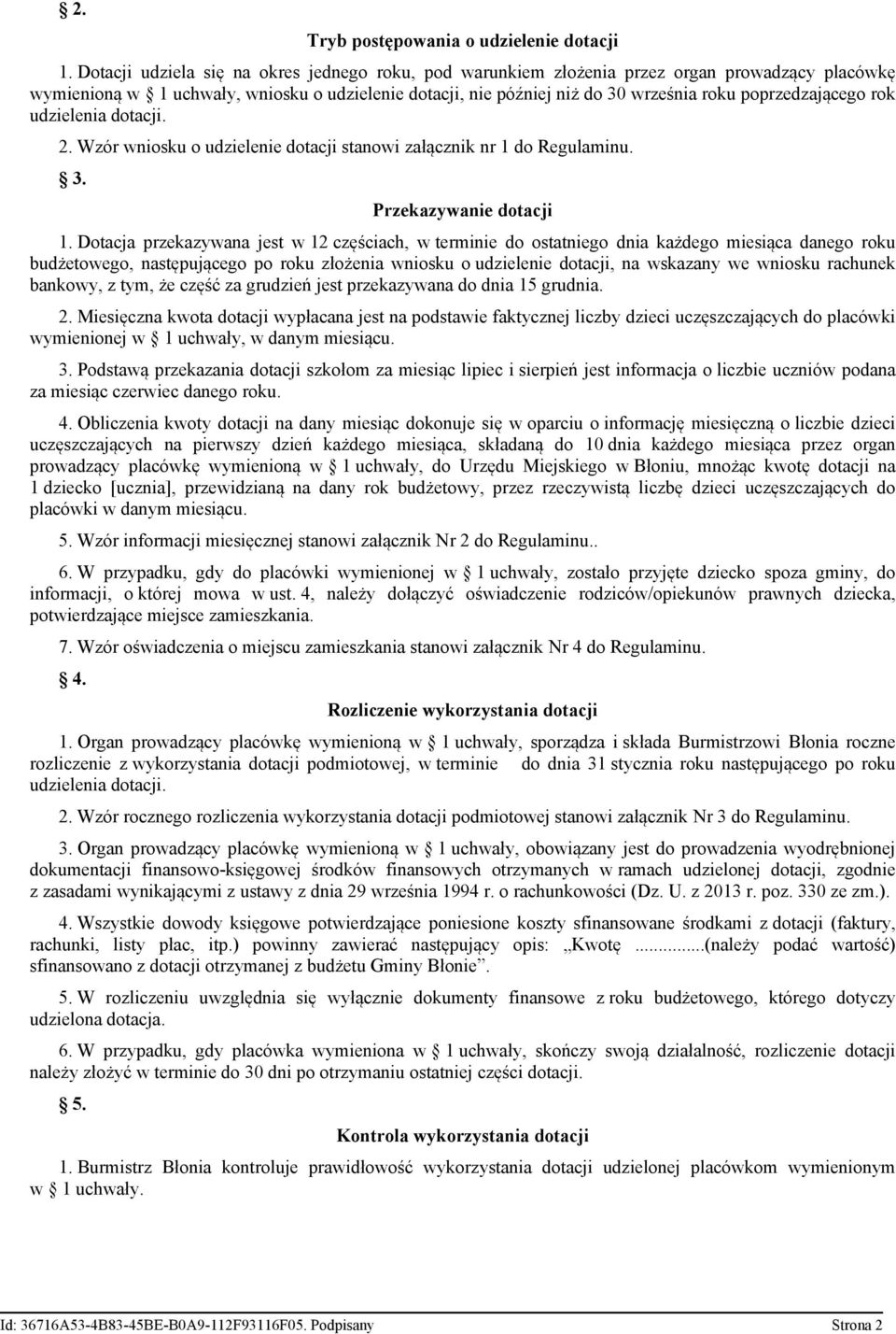 poprzedzającego rok udzielenia dotacji. 2. Wzór wniosku o udzielenie dotacji stanowi załącznik nr 1 do Regulaminu. 3. Przekazywanie dotacji 1.