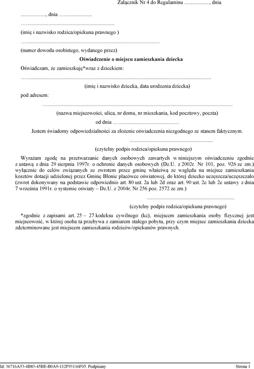 .. (nazwa miejscowości, ulica, nr domu, nr mieszkania, kod pocztowy, poczta) od dnia... Jestem świadomy odpowiedzialności za złożenie oświadczenia niezgodnego ze stanem faktycznym.