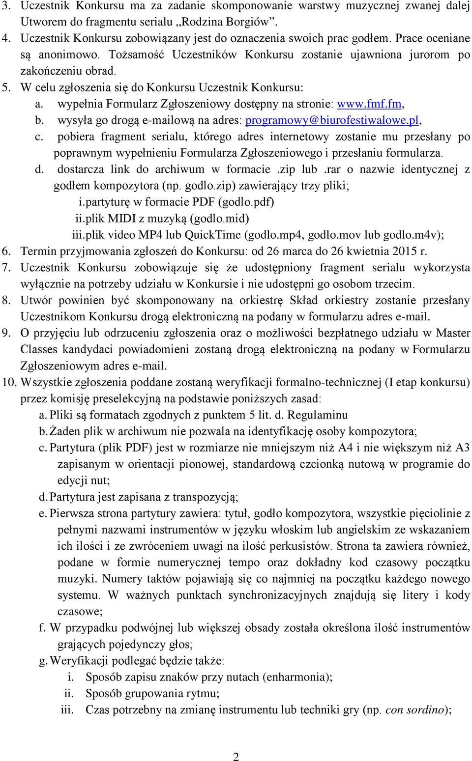 wypełnia Formularz Zgłoszeniowy dostępny na stronie: www.fmf.fm, b. wysyła go drogą e-mailową na adres: programowy@biurofestiwalowe.pl, c.