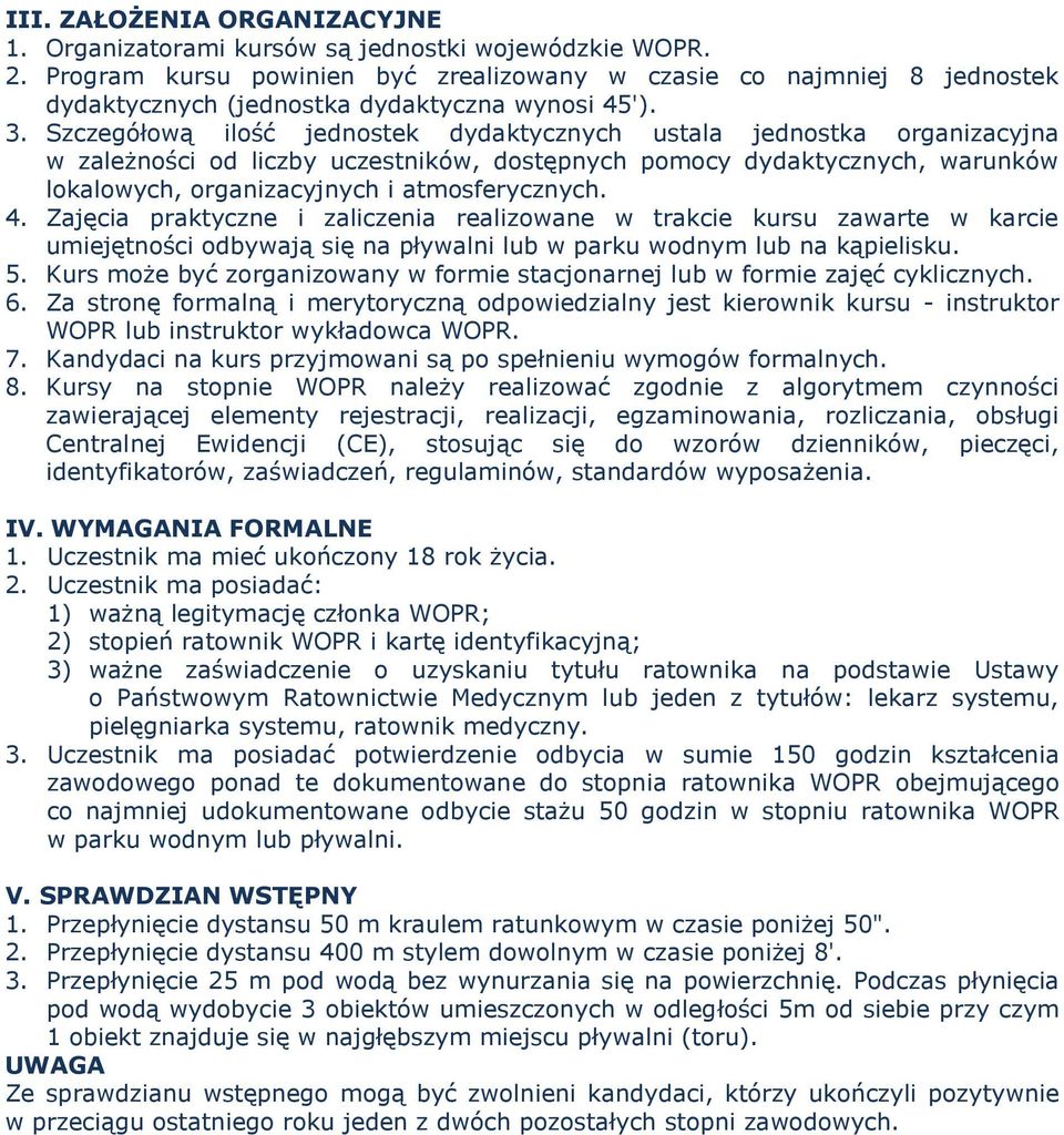 Szczegółową ilość jednostek dydaktycznych ustala jednostka organizacyjna w zależności od liczby uczestników, dostępnych pomocy dydaktycznych, warunków lokalowych, organizacyjnych i atmosferycznych. 4.