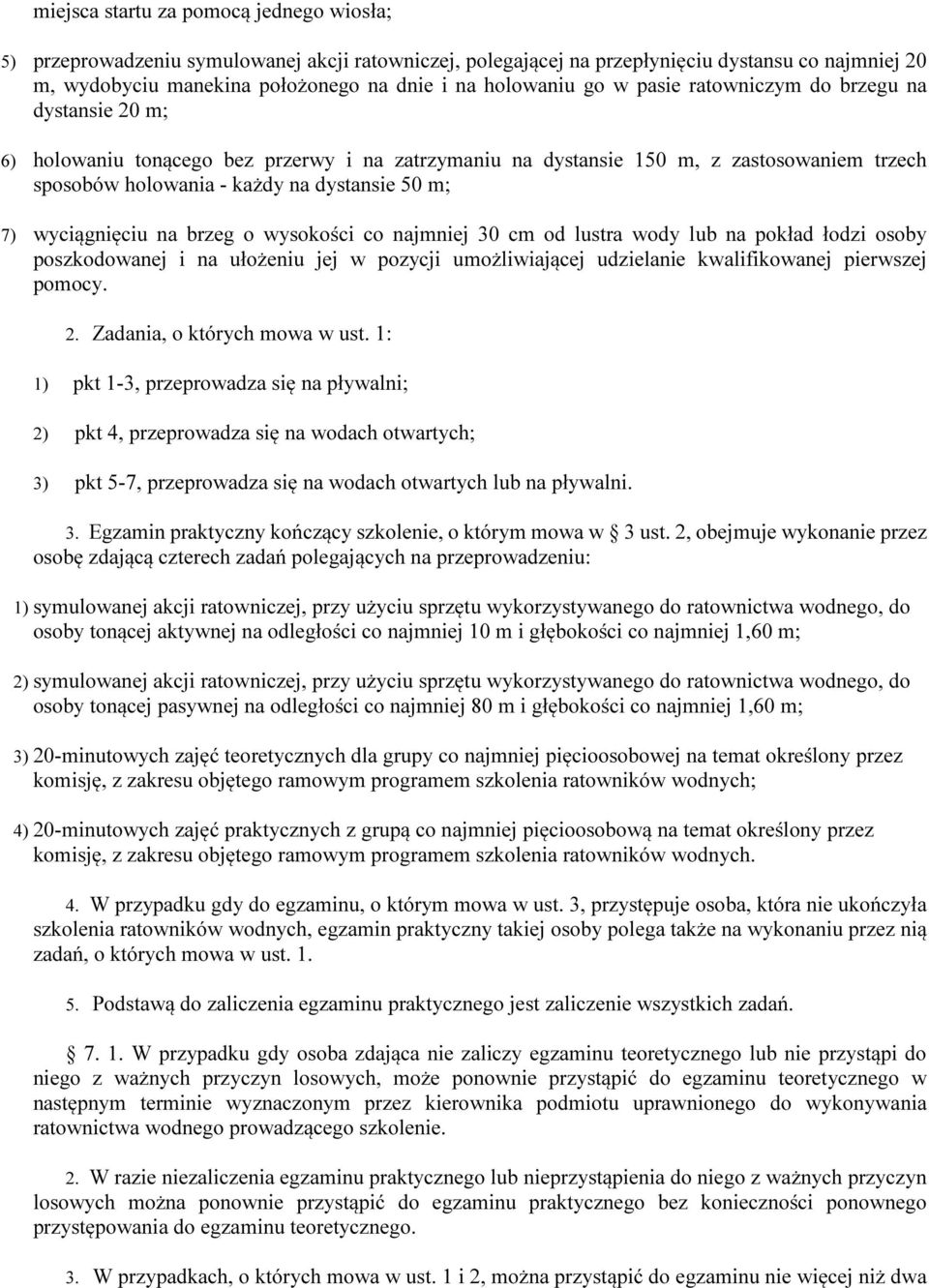 wyciągnięciu na brzeg o wysokości co najmniej 30 cm od lustra wody lub na pokład łodzi osoby poszkodowanej i na ułożeniu jej w pozycji umożliwiającej udzielanie kwalifikowanej pierwszej pomocy. 2.