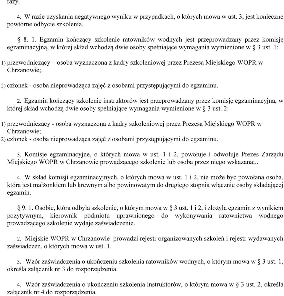 1: 1) przewodniczący osoba wyznaczona z kadry szkoleniowej przez Prezesa Miejskiego WOPR w Chrzanowie;. 2)