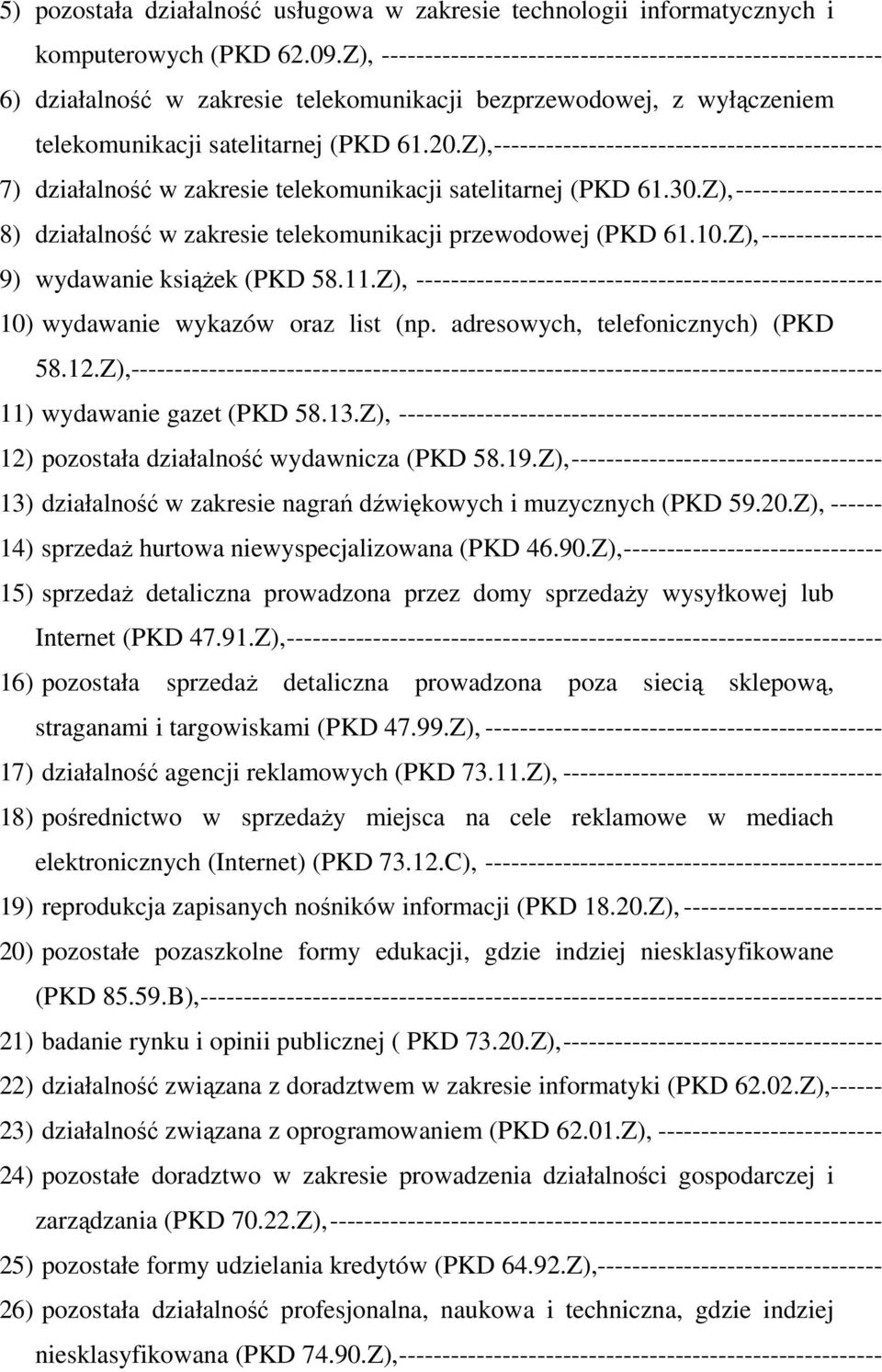 Z),--------------------------------------------- 7) działalność w zakresie telekomunikacji satelitarnej (PKD 61.30.Z),----------------- 8) działalność w zakresie telekomunikacji przewodowej (PKD 61.