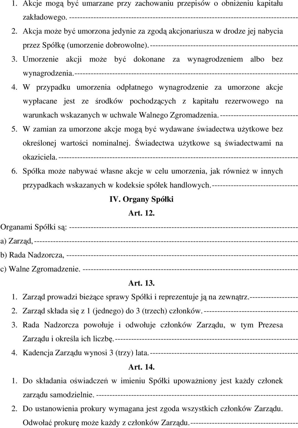 Umorzenie akcji może być dokonane za wynagrodzeniem albo bez wynagrodzenia.----------------------------------------------------------------------------------- 4.