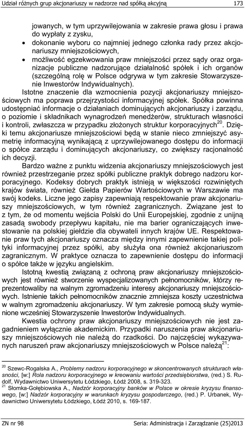 zakresie Stowarzyszenie Inwestorów Indywidualnych). Istotne znaczenie dla wzmocnienia pozycji akcjonariuszy mniejszo- ciowych ma poprawa przejrzysto ci informacyjnej spó ek.