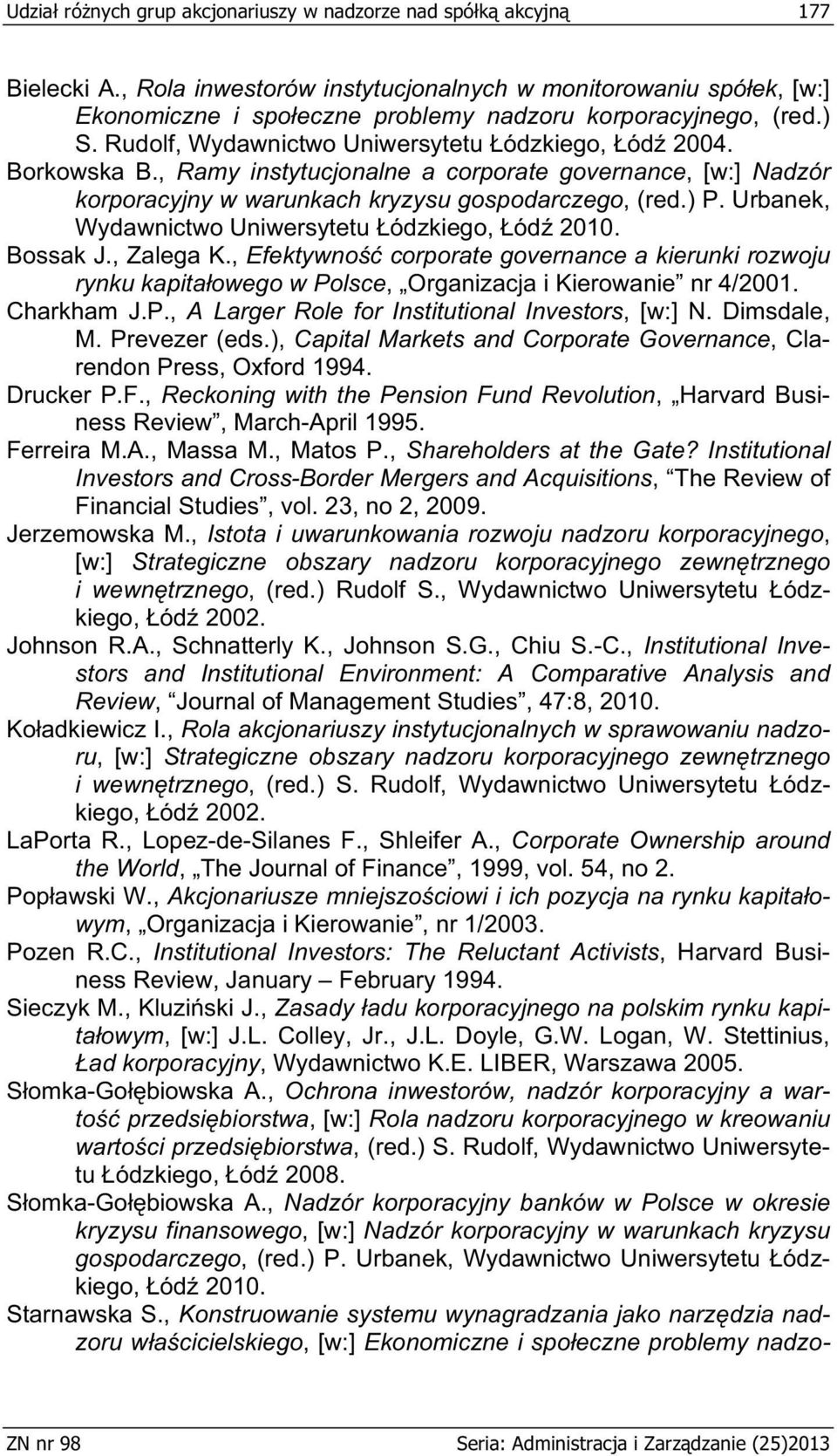 , Ramy instytucjonalne a corporate governance, [w:] Nadzór korporacyjny w warunkach kryzysu gospodarczego, (red.) P. Urbanek, Wydawnictwo Uniwersytetu ódzkiego, ód 2010. Bossak J., Zalega K.