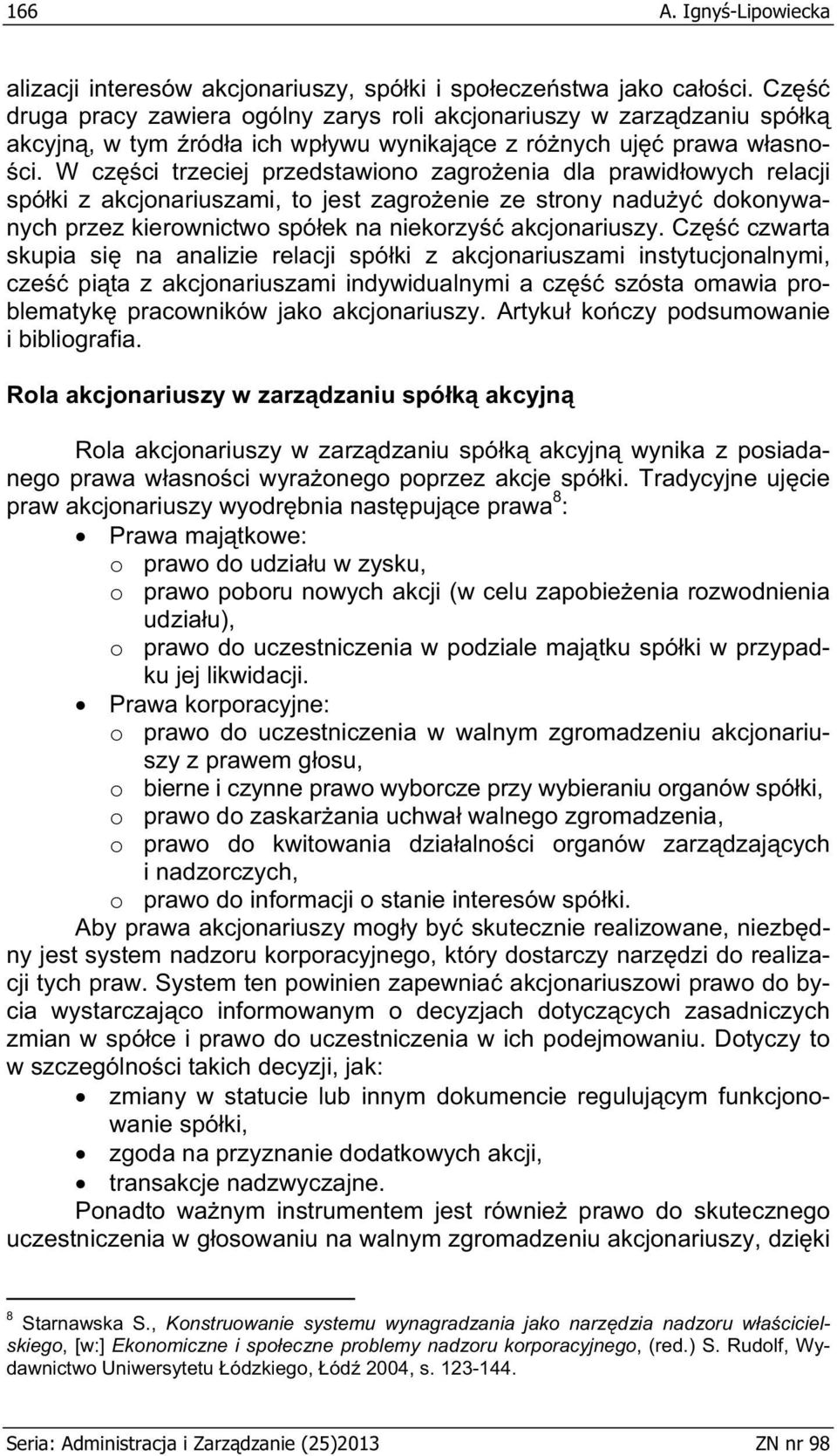 W cz ci trzeciej przedstawiono zagro enia dla prawid owych relacji spó ki z akcjonariuszami, to jest zagro enie ze strony nadu y dokonywanych przez kierownictwo spó ek na niekorzy akcjonariuszy.