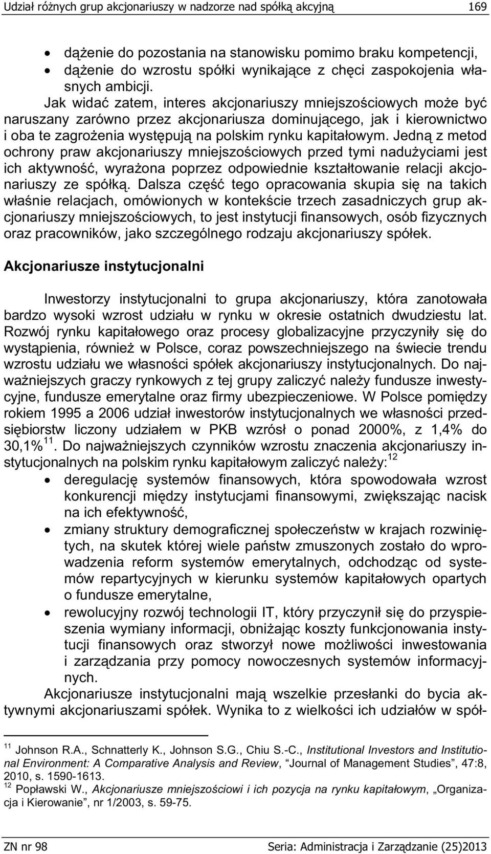 Jedn z metod ochrony praw akcjonariuszy mniejszo ciowych przed tymi nadu yciami jest ich aktywno, wyra ona poprzez odpowiednie kszta towanie relacji akcjonariuszy ze spó k.