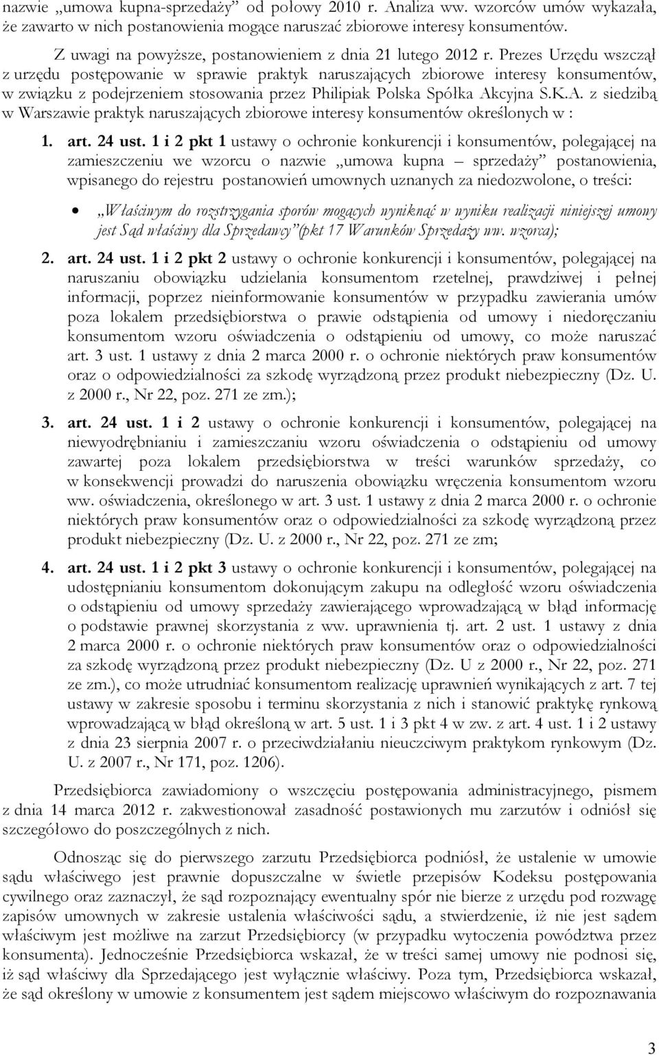 Prezes Urzędu wszczął z urzędu postępowanie w sprawie praktyk naruszających zbiorowe interesy konsumentów, w związku z podejrzeniem stosowania przez Philipiak Polska Spółka Ak