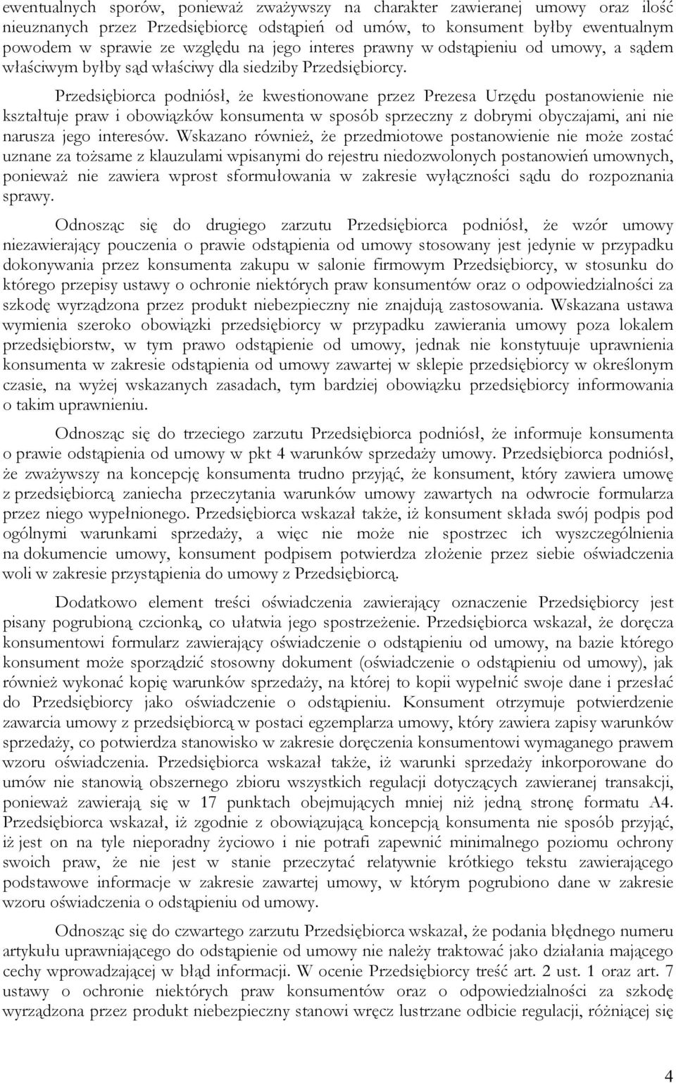 Przedsiębiorca podniósł, że kwestionowane przez Prezesa Urzędu postanowienie nie kształtuje praw i obowiązków konsumenta w sposób sprzeczny z dobrymi obyczajami, ani nie narusza jego interesów.