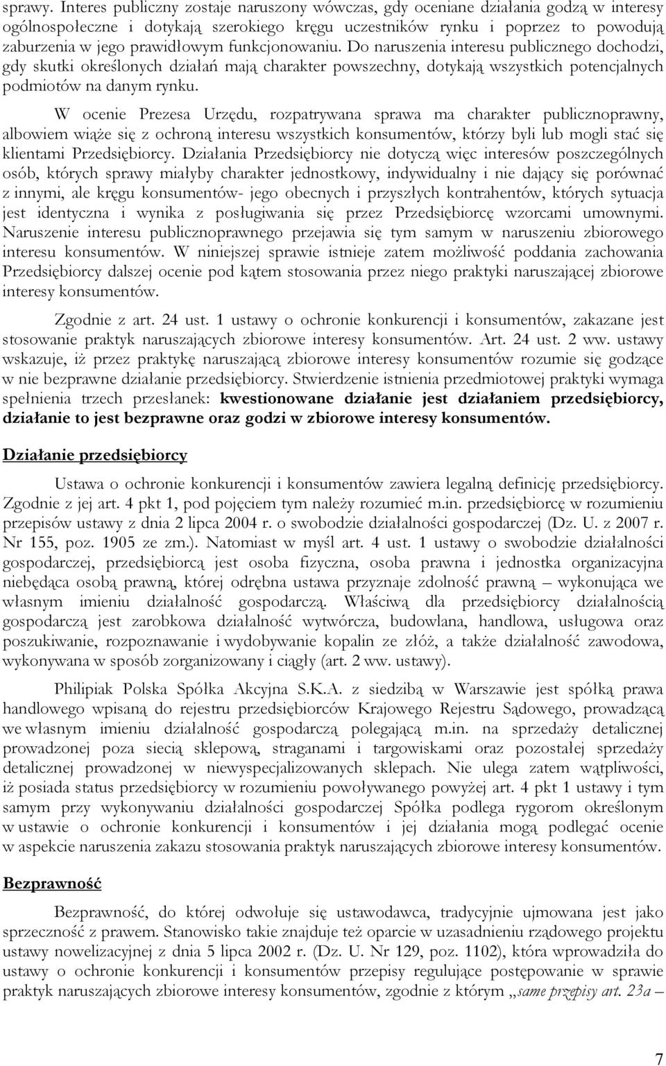 funkcjonowaniu. Do naruszenia interesu publicznego dochodzi, gdy skutki określonych działań mają charakter powszechny, dotykają wszystkich potencjalnych podmiotów na danym rynku.