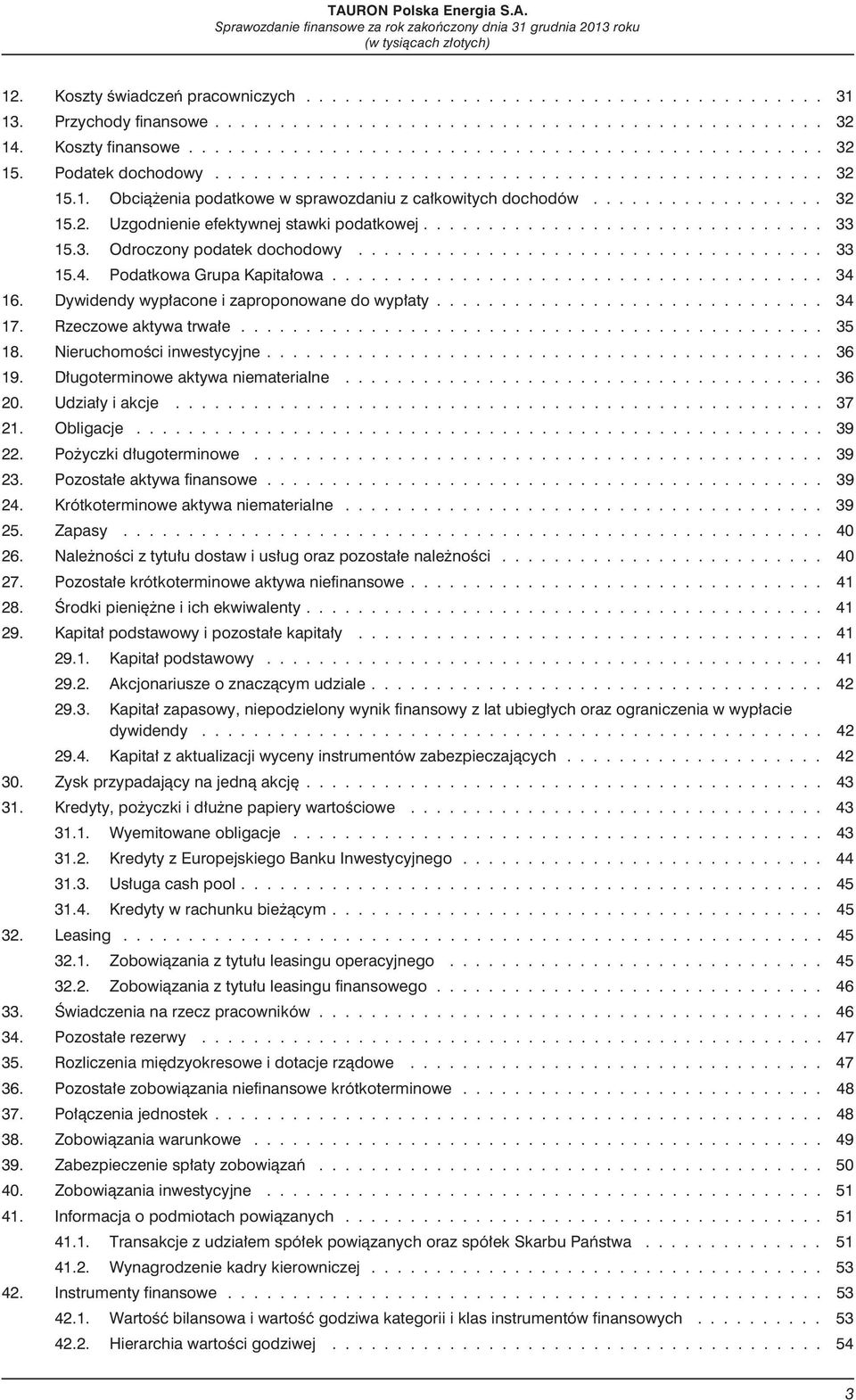 ................. 32 15.2. Uzgodnienie efektywnej stawki podatkowej............................... 33 15.3. Odroczony podatek dochodowy.................................... 33 15.4.