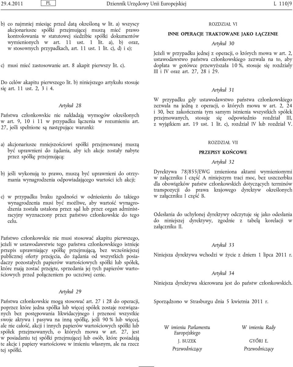 11 ust. 1 lit. c), d) i e); c) musi mieć zastosowanie art. 8 akapit pierwszy lit. c). Do celów akapitu pierwszego lit. b) niniejszego artykułu stosuje się art. 11 ust. 2, 3 i 4.