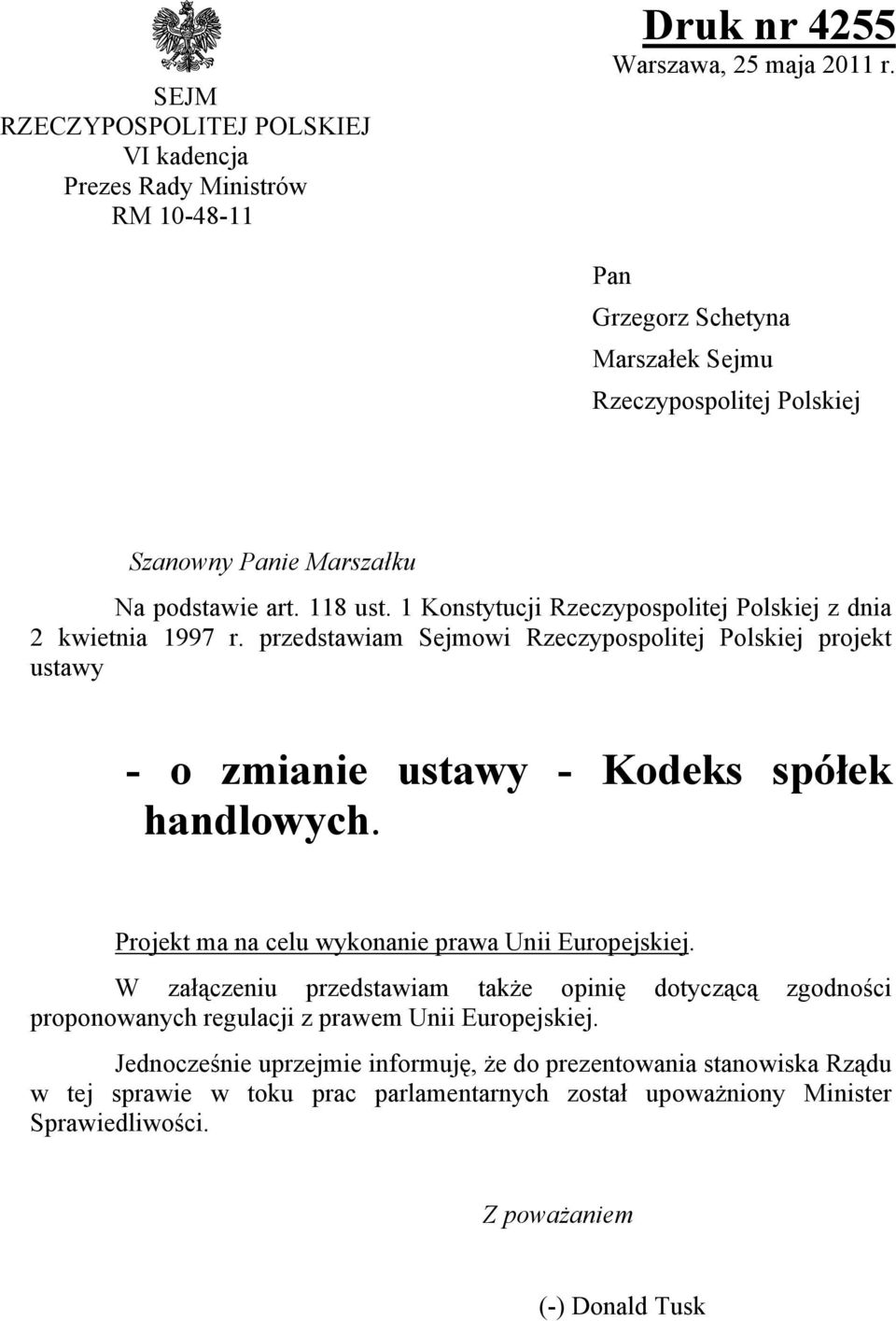 przedstawiam Sejmowi Rzeczypospolitej Polskiej projekt ustawy - o zmianie ustawy - Kodeks spółek handlowych. Projekt ma na celu wykonanie prawa Unii Europejskiej.