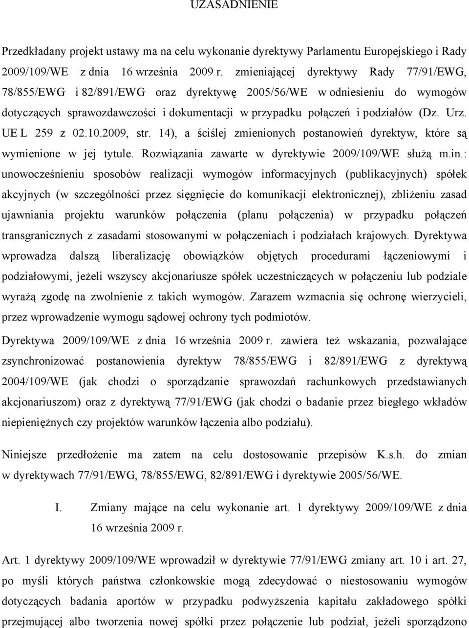 UE L 259 z 02.10.2009, str. 14), a ściślej zmienionych postanowień dyrektyw, które są wymienione w jej tytule. Rozwiązania zawarte w dyrektywie 2009/109/WE służą m.in.