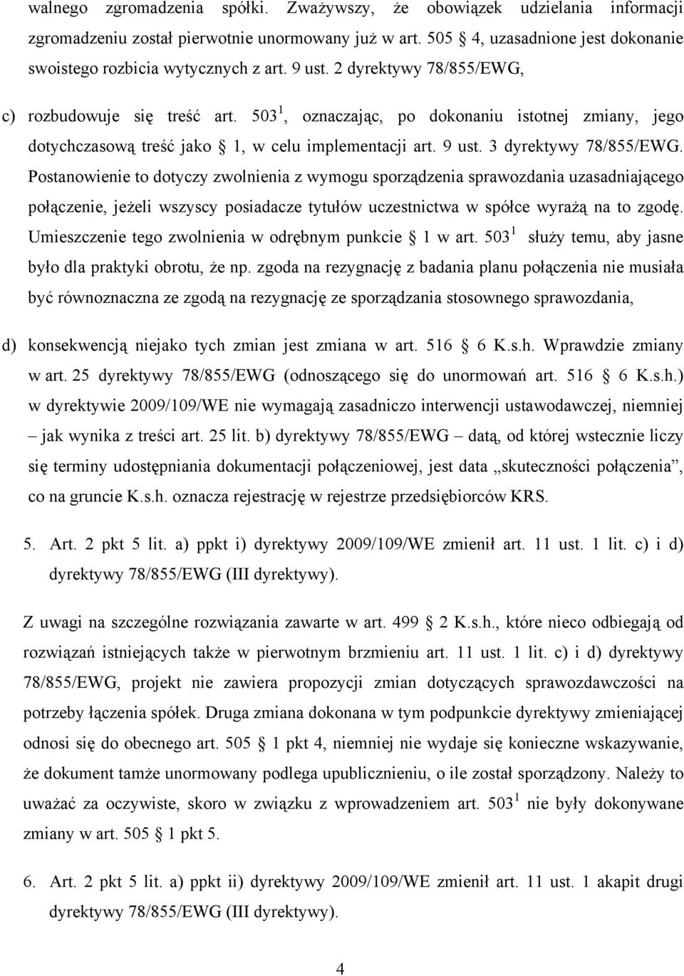 Postanowienie to dotyczy zwolnienia z wymogu sporządzenia sprawozdania uzasadniającego połączenie, jeżeli wszyscy posiadacze tytułów uczestnictwa w spółce wyrażą na to zgodę.