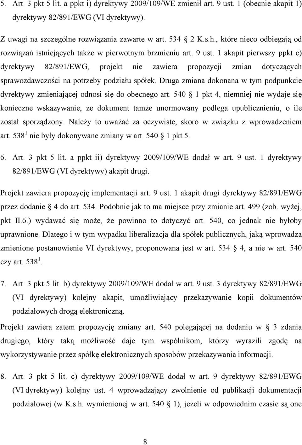 1 akapit pierwszy ppkt c) dyrektywy 82/891/EWG, projekt nie zawiera propozycji zmian dotyczących sprawozdawczości na potrzeby podziału spółek.