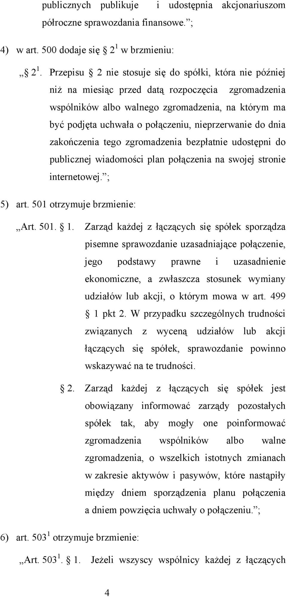 nieprzerwanie do dnia zakończenia tego zgromadzenia bezpłatnie udostępni do publicznej wiadomości plan połączenia na swojej stronie internetowej. ; 5) art. 501 otrzymuje brzmienie: 501. 1.