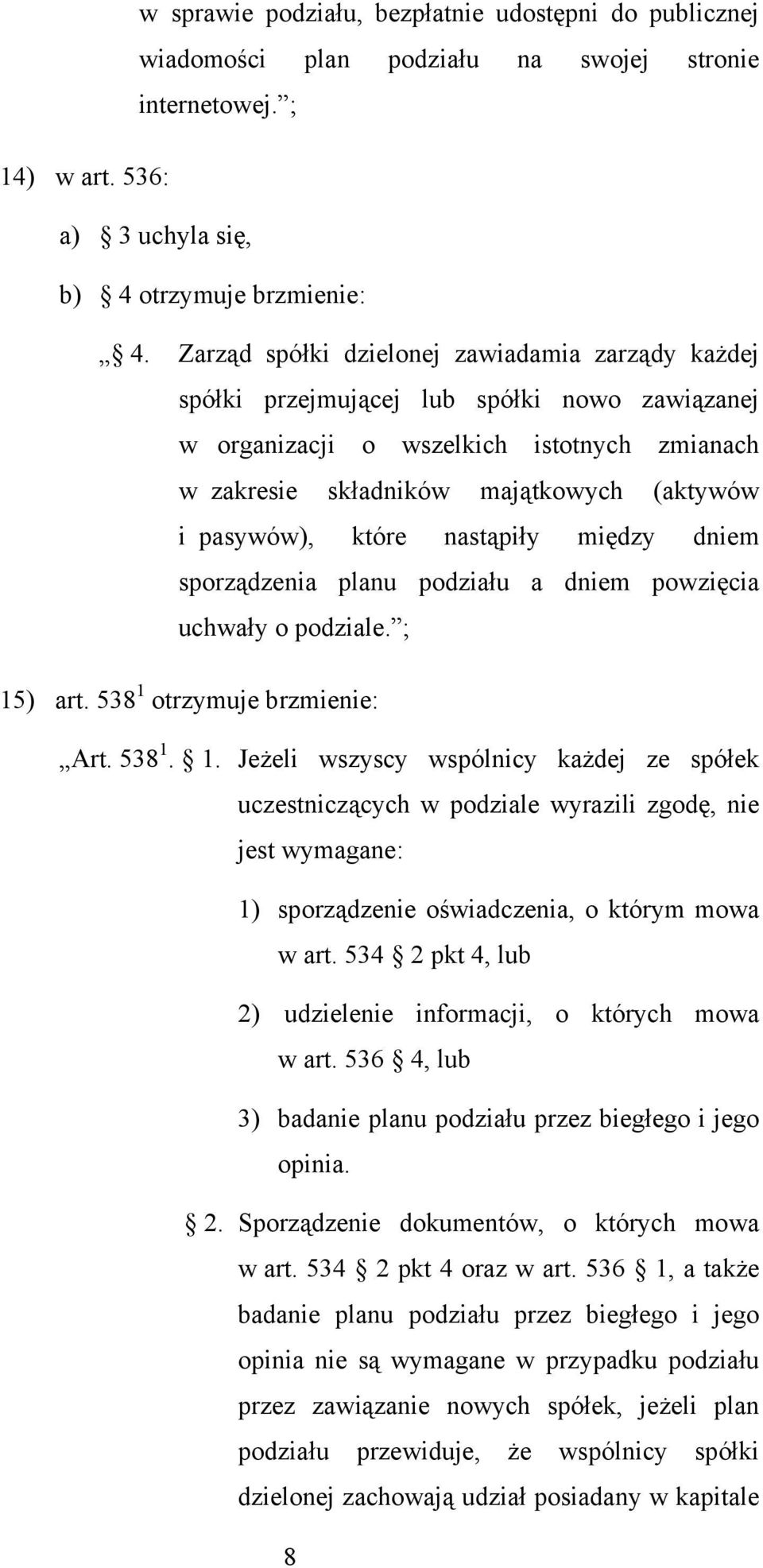 które nastąpiły między dniem sporządzenia planu podziału a dniem powzięcia uchwały o podziale. ; 15